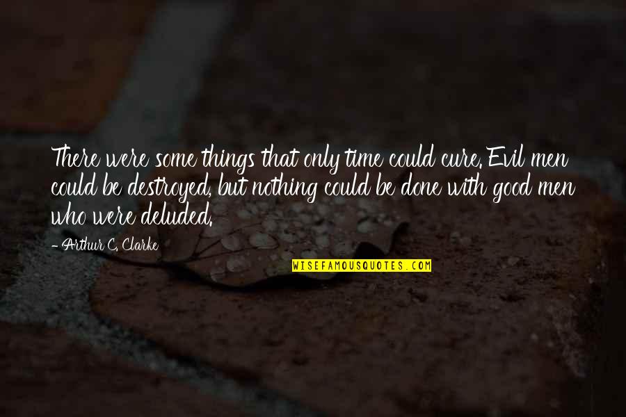 Done Time Quotes By Arthur C. Clarke: There were some things that only time could