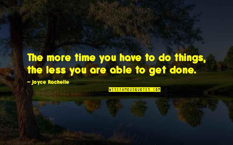 Done Time Quotes By Joyce Rachelle: The more time you have to do things,