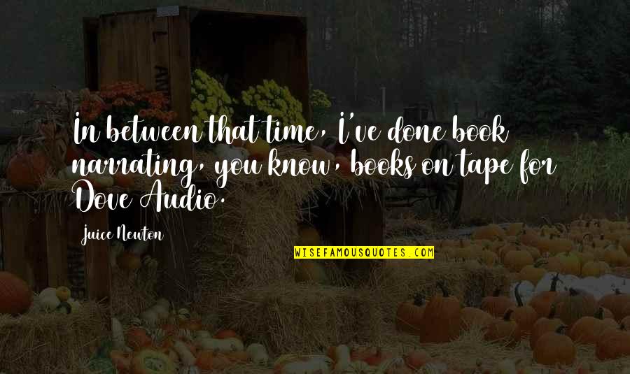 Done Time Quotes By Juice Newton: In between that time, I've done book narrating,