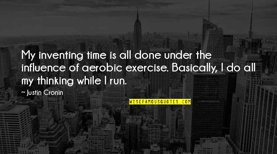 Done Time Quotes By Justin Cronin: My inventing time is all done under the