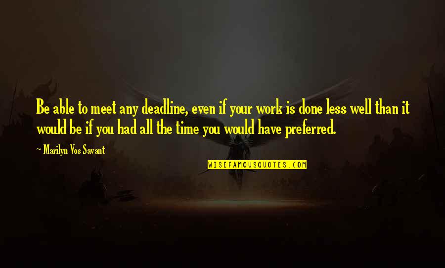 Done Time Quotes By Marilyn Vos Savant: Be able to meet any deadline, even if