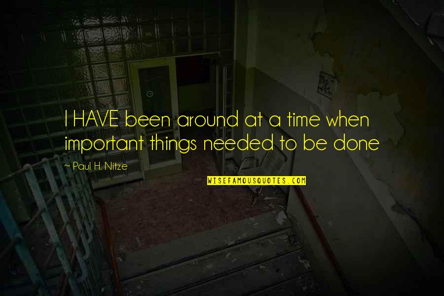 Done Time Quotes By Paul H. Nitze: I HAVE been around at a time when