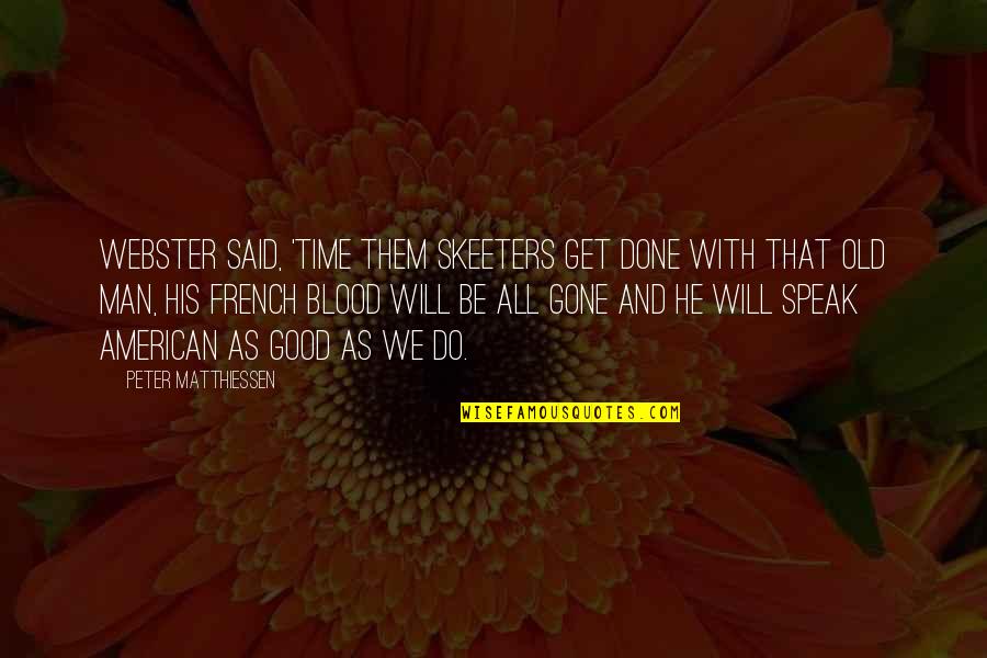 Done Time Quotes By Peter Matthiessen: Webster said, 'Time them skeeters get done with