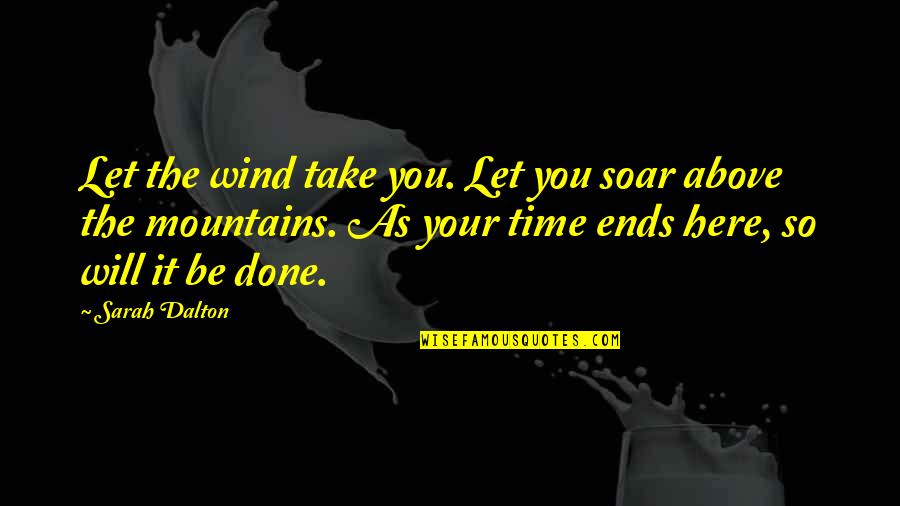 Done Time Quotes By Sarah Dalton: Let the wind take you. Let you soar