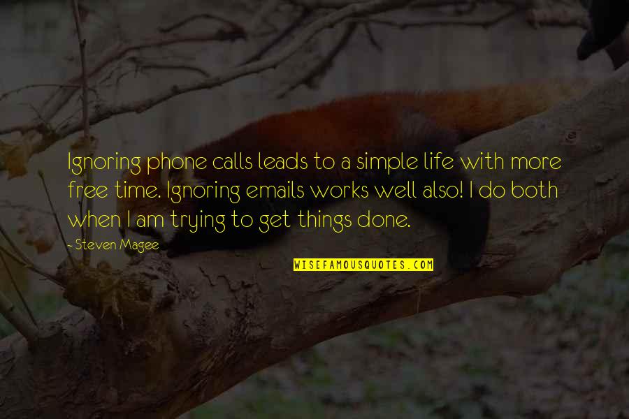 Done Time Quotes By Steven Magee: Ignoring phone calls leads to a simple life