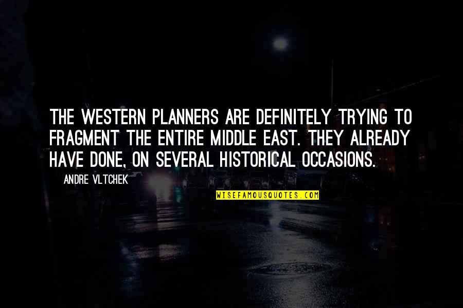 Done Trying For You Quotes By Andre Vltchek: The Western planners are definitely trying to fragment