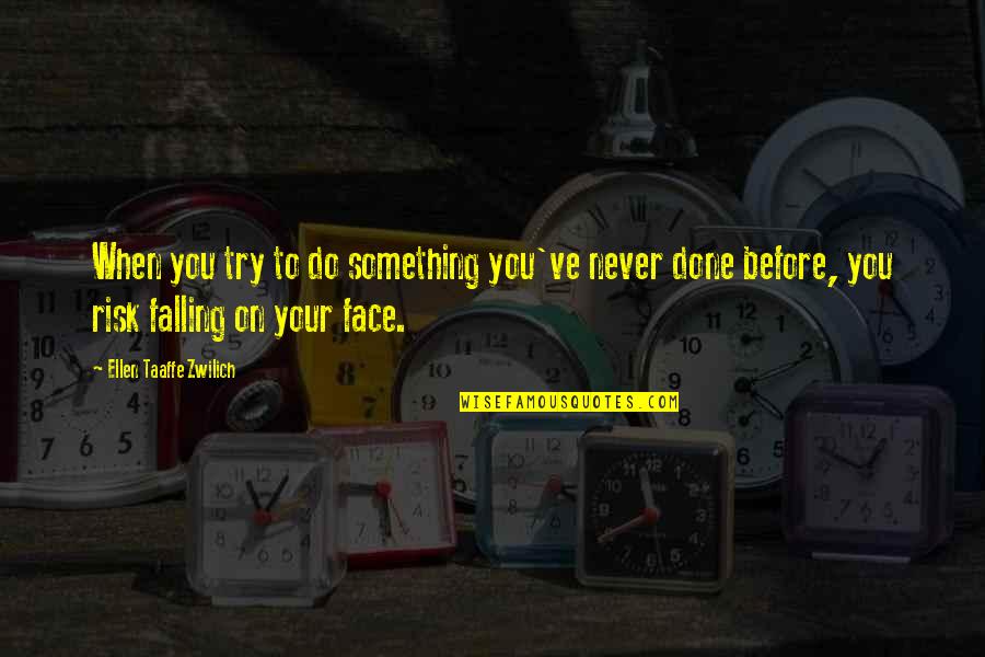 Done Trying For You Quotes By Ellen Taaffe Zwilich: When you try to do something you've never