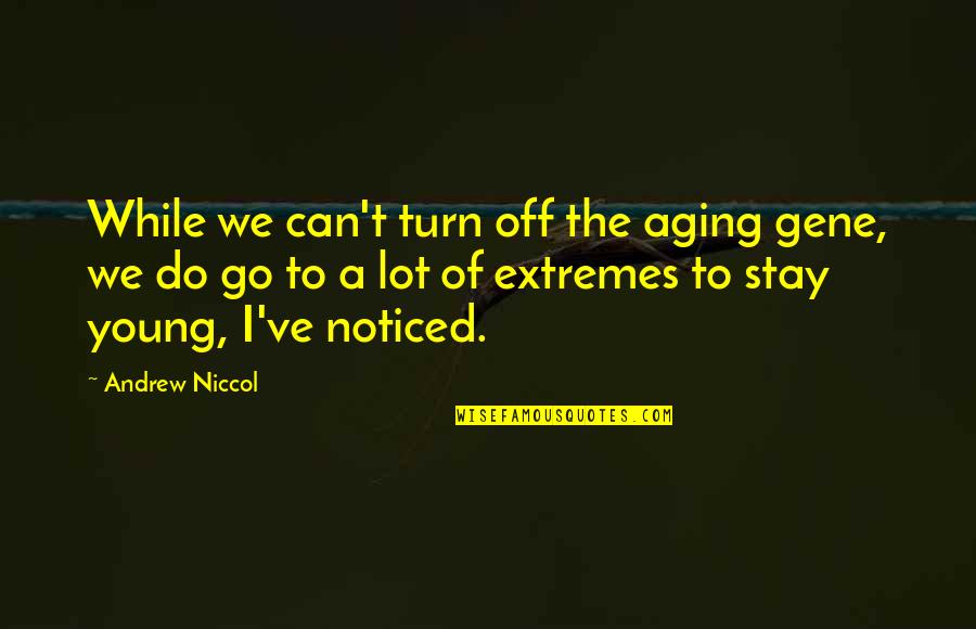 Done Trying With Him Quotes By Andrew Niccol: While we can't turn off the aging gene,