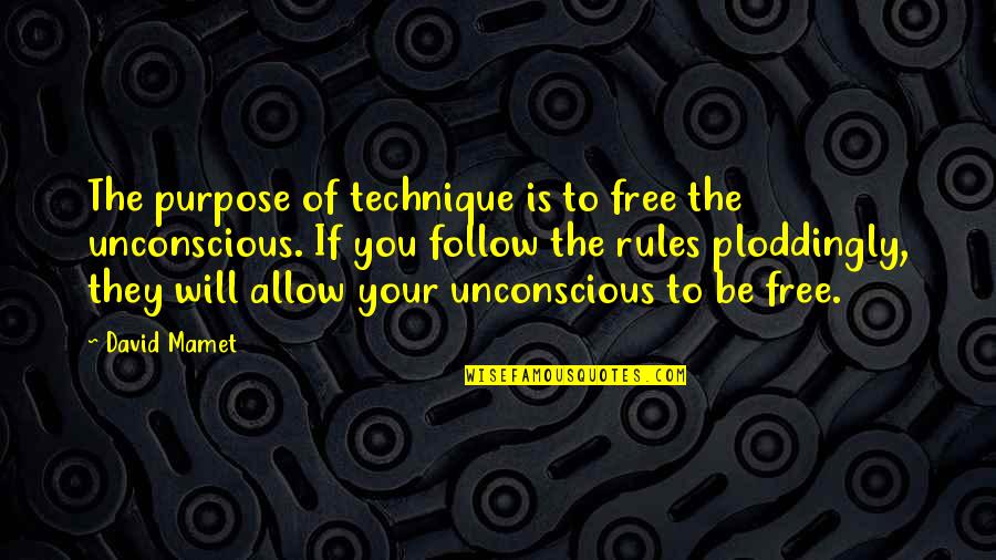 Done Trying With Him Quotes By David Mamet: The purpose of technique is to free the