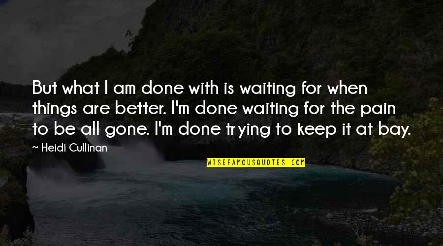 Done Waiting Quotes By Heidi Cullinan: But what I am done with is waiting