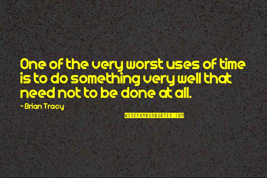 Done Wasting My Time On You Quotes By Brian Tracy: One of the very worst uses of time