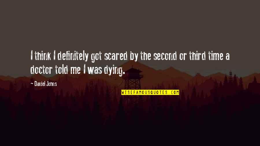 Done With Dating Quotes By Daniel Johns: I think I definitely got scared by the Done With Dating Quotes By Daniel Johns: I think I definitely got scared by the