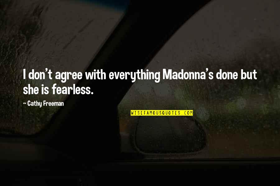 Done With Everything Quotes By Cathy Freeman: I don't agree with everything Madonna's done but