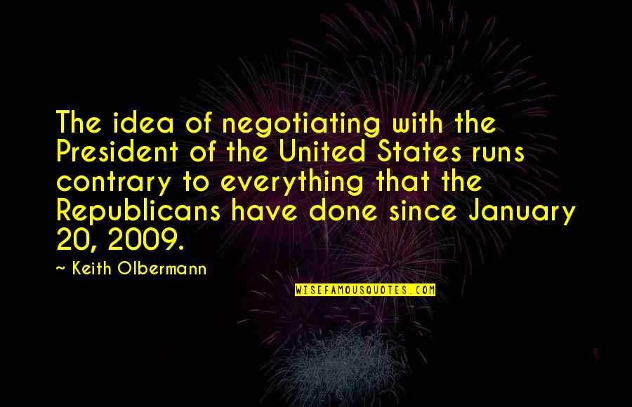 Done With Everything Quotes By Keith Olbermann: The idea of negotiating with the President of