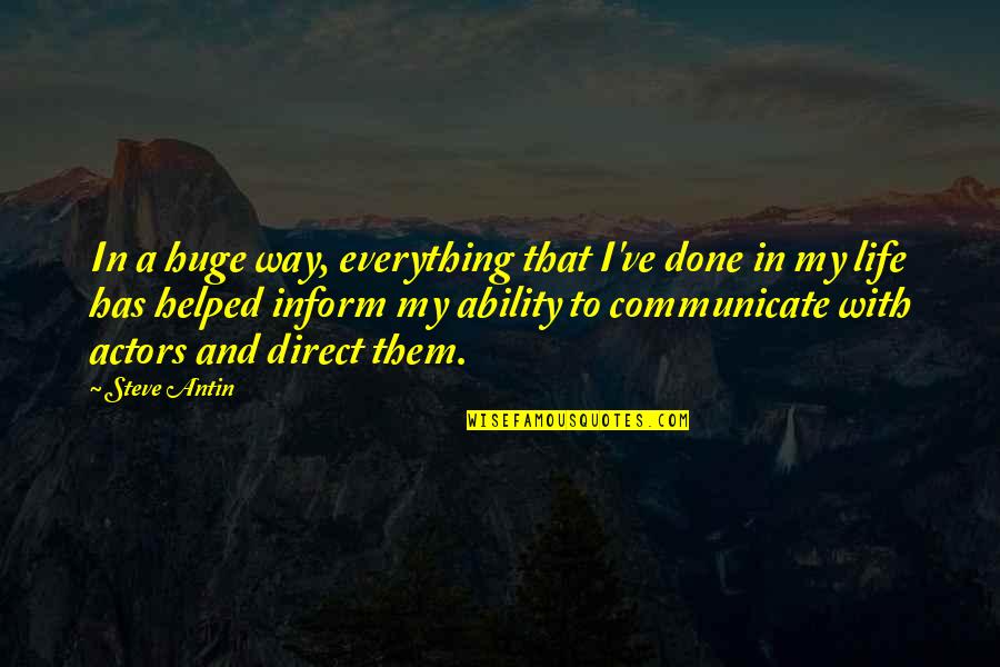 Done With Everything Quotes By Steve Antin: In a huge way, everything that I've done
