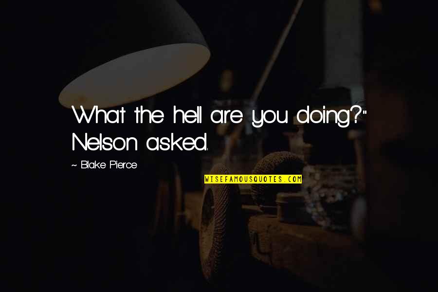 Done With Fake Quotes By Blake Pierce: What the hell are you doing?" Nelson asked. Done With Fake Quotes By Blake Pierce: What the hell are you doing?" Nelson asked.