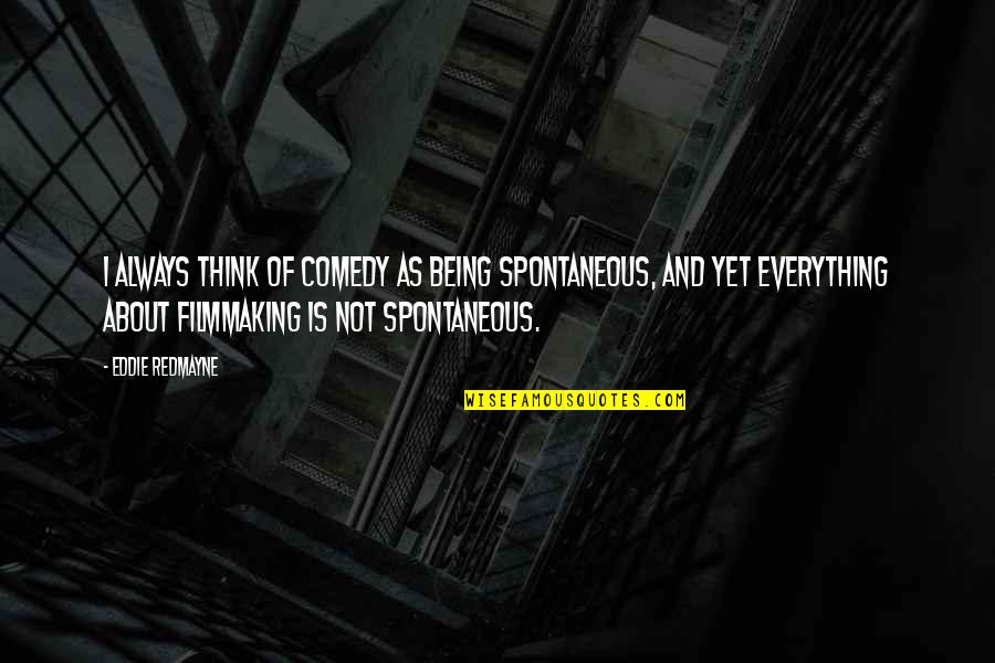Done With Fakes Quotes By Eddie Redmayne: I always think of comedy as being spontaneous,