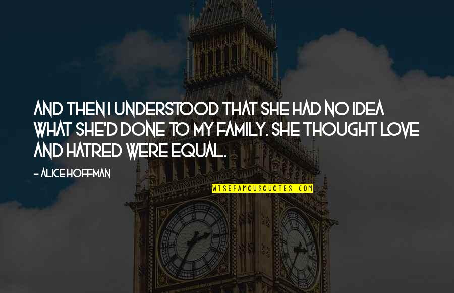 Done With Family Quotes By Alice Hoffman: And then I understood that she had no