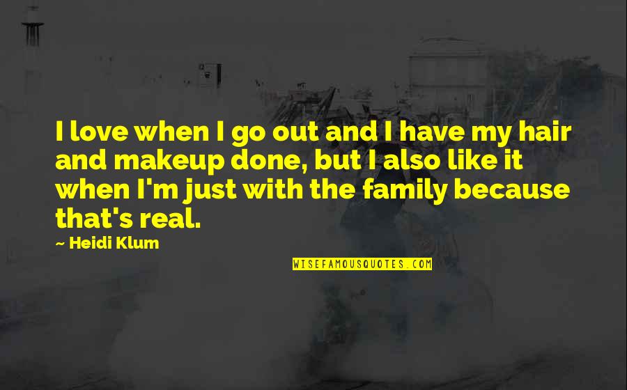 Done With Family Quotes By Heidi Klum: I love when I go out and I