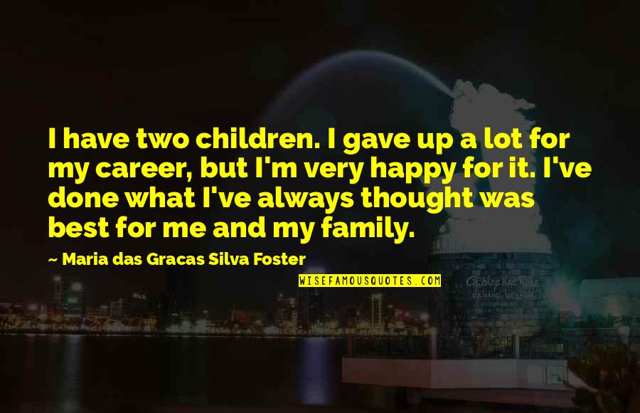 Done With Family Quotes By Maria Das Gracas Silva Foster: I have two children. I gave up a