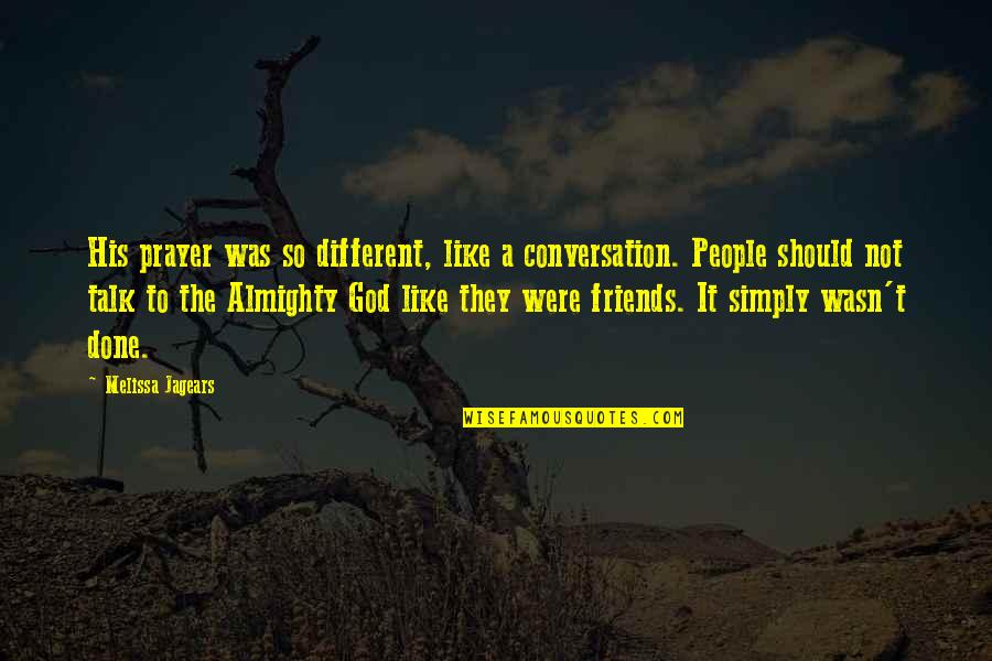 Done With Friends Quotes By Melissa Jagears: His prayer was so different, like a conversation.