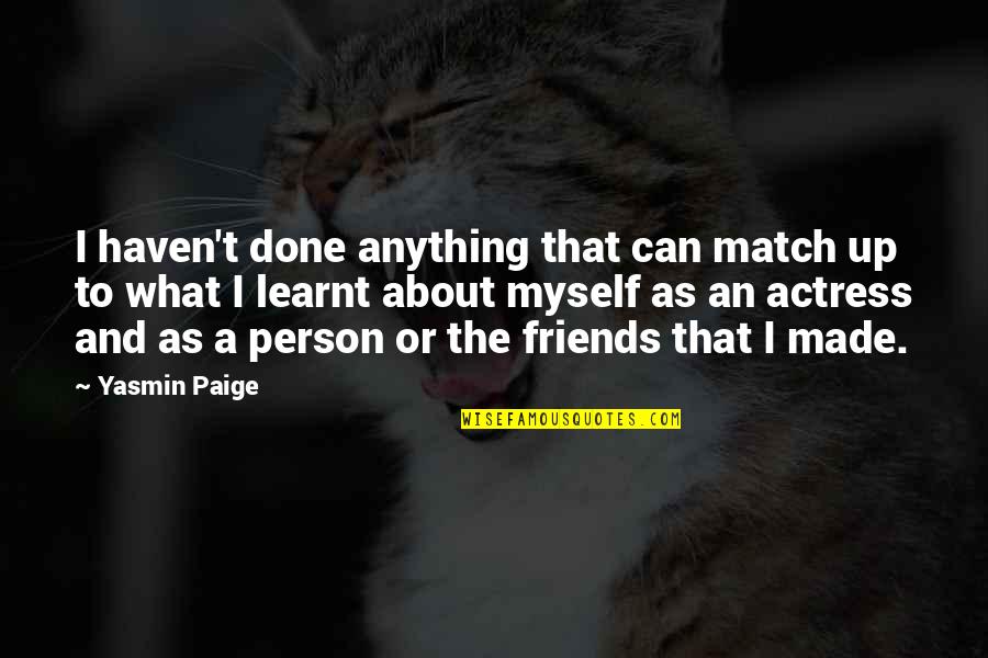 Done With Friends Quotes By Yasmin Paige: I haven't done anything that can match up
