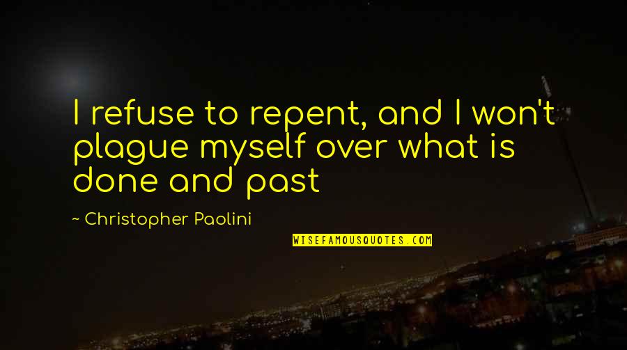 Done With My Past Quotes By Christopher Paolini: I refuse to repent, and I won't plague