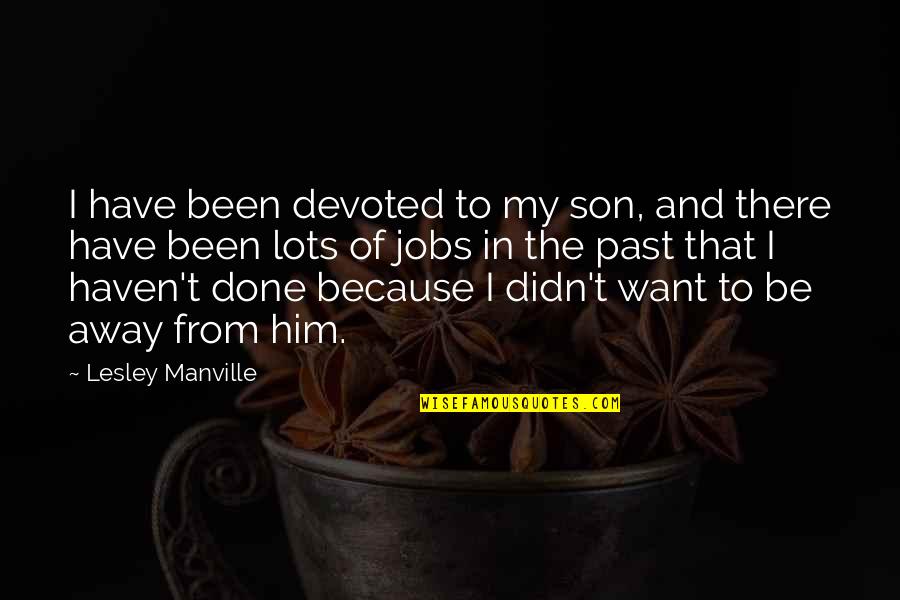 Done With My Past Quotes By Lesley Manville: I have been devoted to my son, and