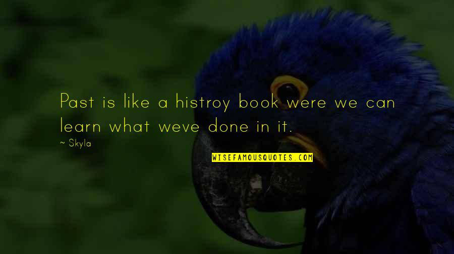 Done With My Past Quotes By Skyla: Past is like a histroy book were we