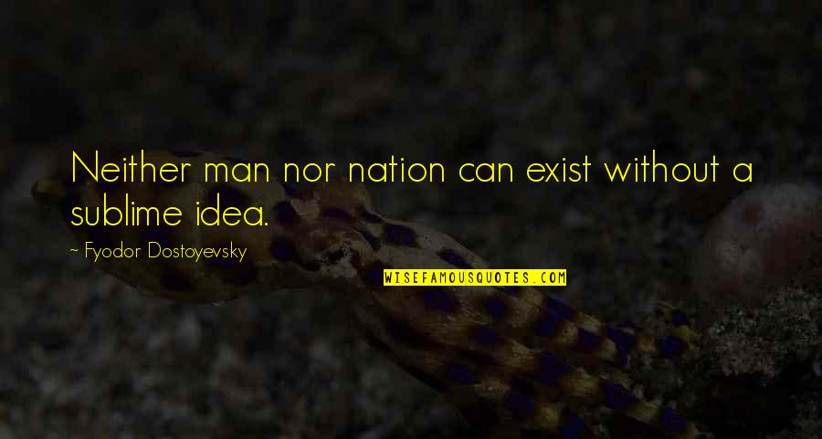 Done With Nursing School Quotes By Fyodor Dostoyevsky: Neither man nor nation can exist without a