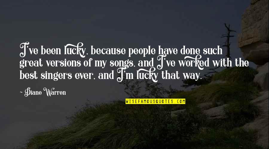 Done With People Quotes By Diane Warren: I've been lucky, because people have done such Done With People Quotes By Diane Warren: I've been lucky, because people have done such