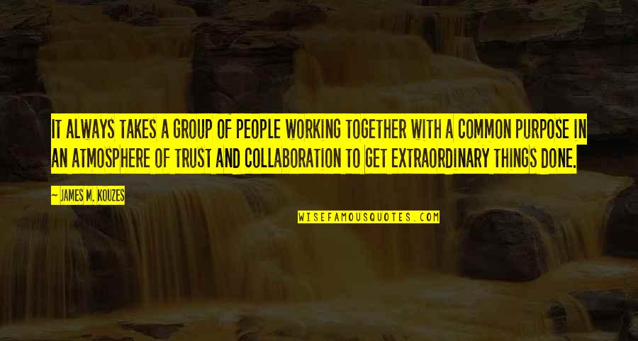 Done With People Quotes By James M. Kouzes: It always takes a group of people working Done With People Quotes By James M. Kouzes: It always takes a group of people working