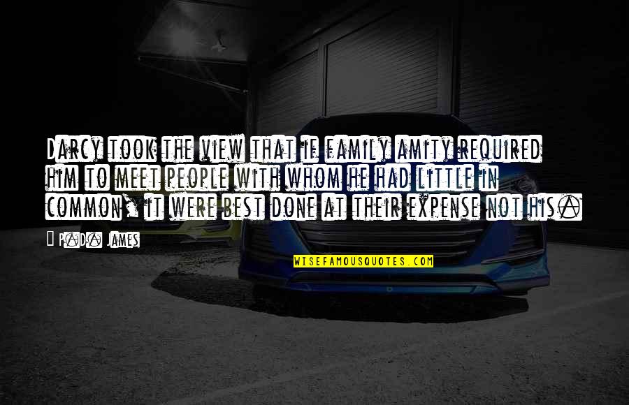 Done With People Quotes By P.D. James: Darcy took the view that if family amity Done With People Quotes By P.D. James: Darcy took the view that if family amity