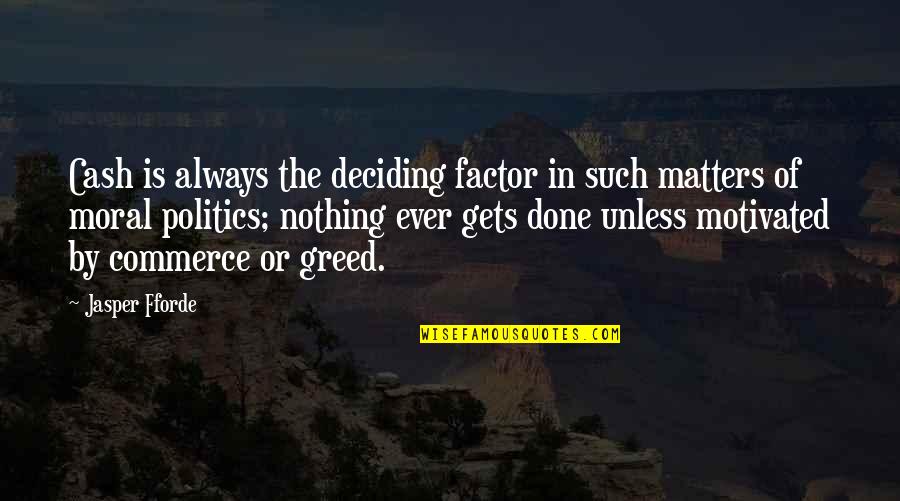 Done With Politics Quotes By Jasper Fforde: Cash is always the deciding factor in such