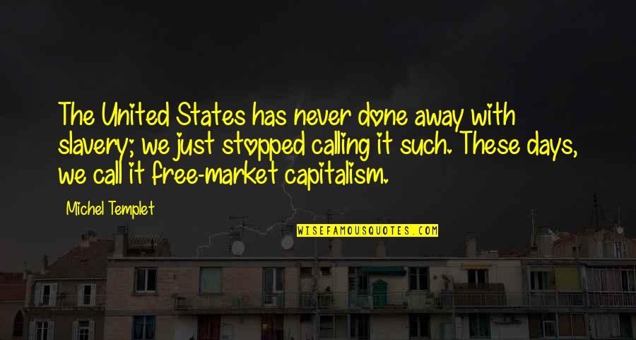 Done With Politics Quotes By Michel Templet: The United States has never done away with