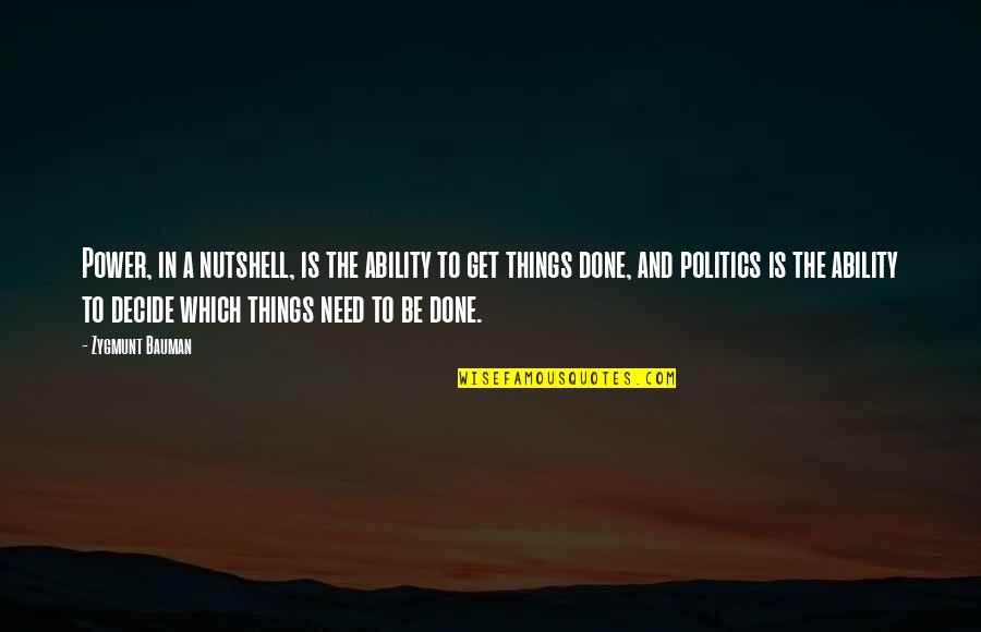 Done With Politics Quotes By Zygmunt Bauman: Power, in a nutshell, is the ability to