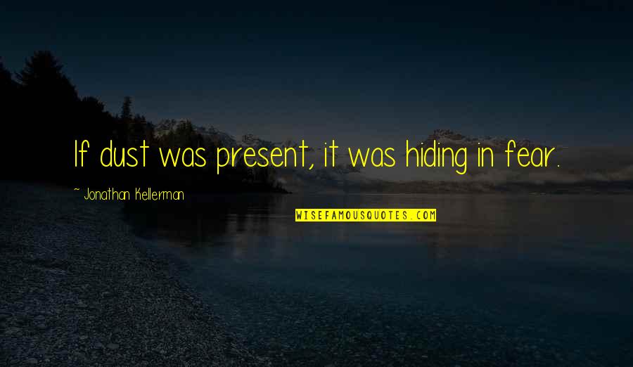 Done With The Crying Quotes By Jonathan Kellerman: If dust was present, it was hiding in Done With The Crying Quotes By Jonathan Kellerman: If dust was present, it was hiding in