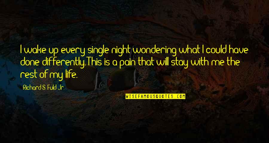 Done With This Life Quotes By Richard S. Fuld Jr.: I wake up every single night wondering what