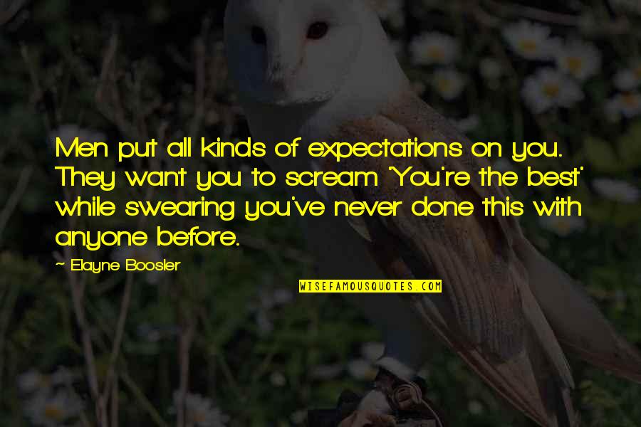 Done With This Quotes By Elayne Boosler: Men put all kinds of expectations on you.