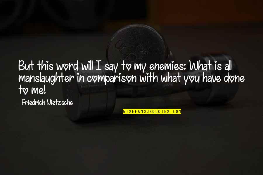 Done With This Quotes By Friedrich Nietzsche: But this word will I say to my