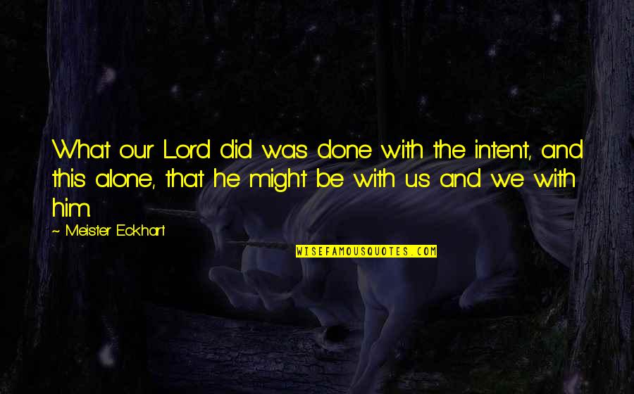 Done With This Quotes By Meister Eckhart: What our Lord did was done with the