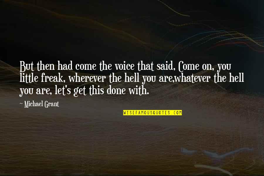 Done With This Quotes By Michael Grant: But then had come the voice that said,