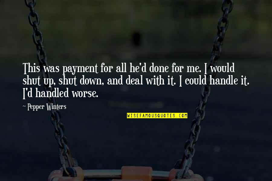 Done With This Quotes By Pepper Winters: This was payment for all he'd done for