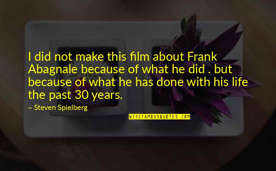 Done With This Quotes By Steven Spielberg: I did not make this film about Frank