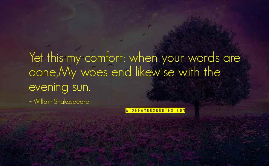 Done With This Quotes By William Shakespeare: Yet this my comfort: when your words are