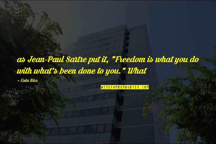 Done With You Quotes By Eula Biss: as Jean-Paul Sartre put it, "Freedom is what