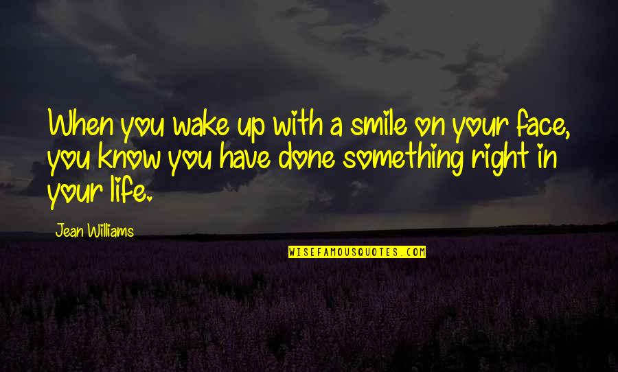 Done With You Quotes By Jean Williams: When you wake up with a smile on