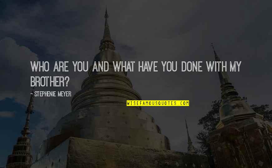Done With You Quotes By Stephenie Meyer: Who are you and what have you done