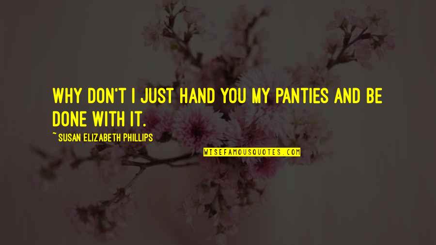 Done With You Quotes By Susan Elizabeth Phillips: Why don't I just hand you my panties