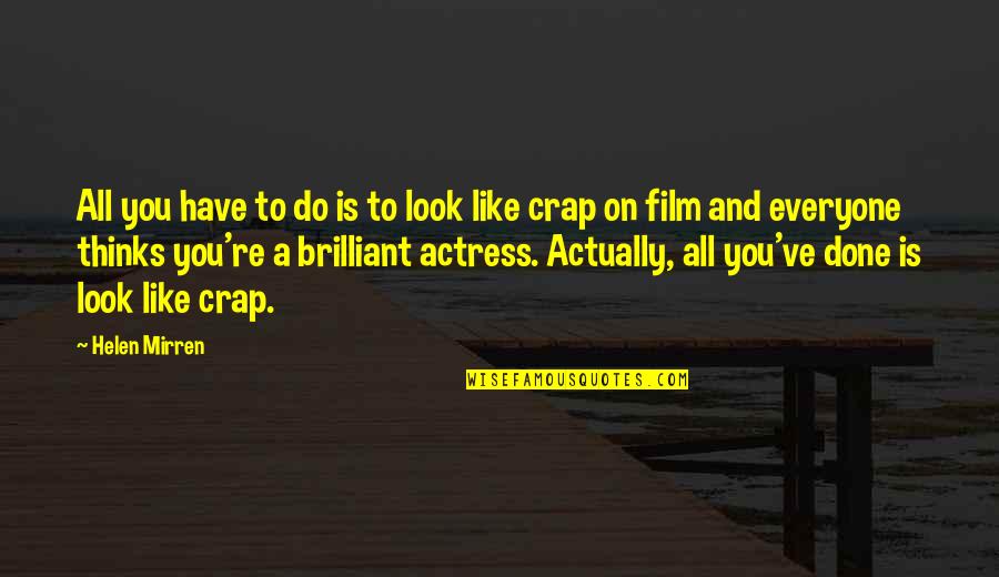 Done With Your Crap Quotes By Helen Mirren: All you have to do is to look